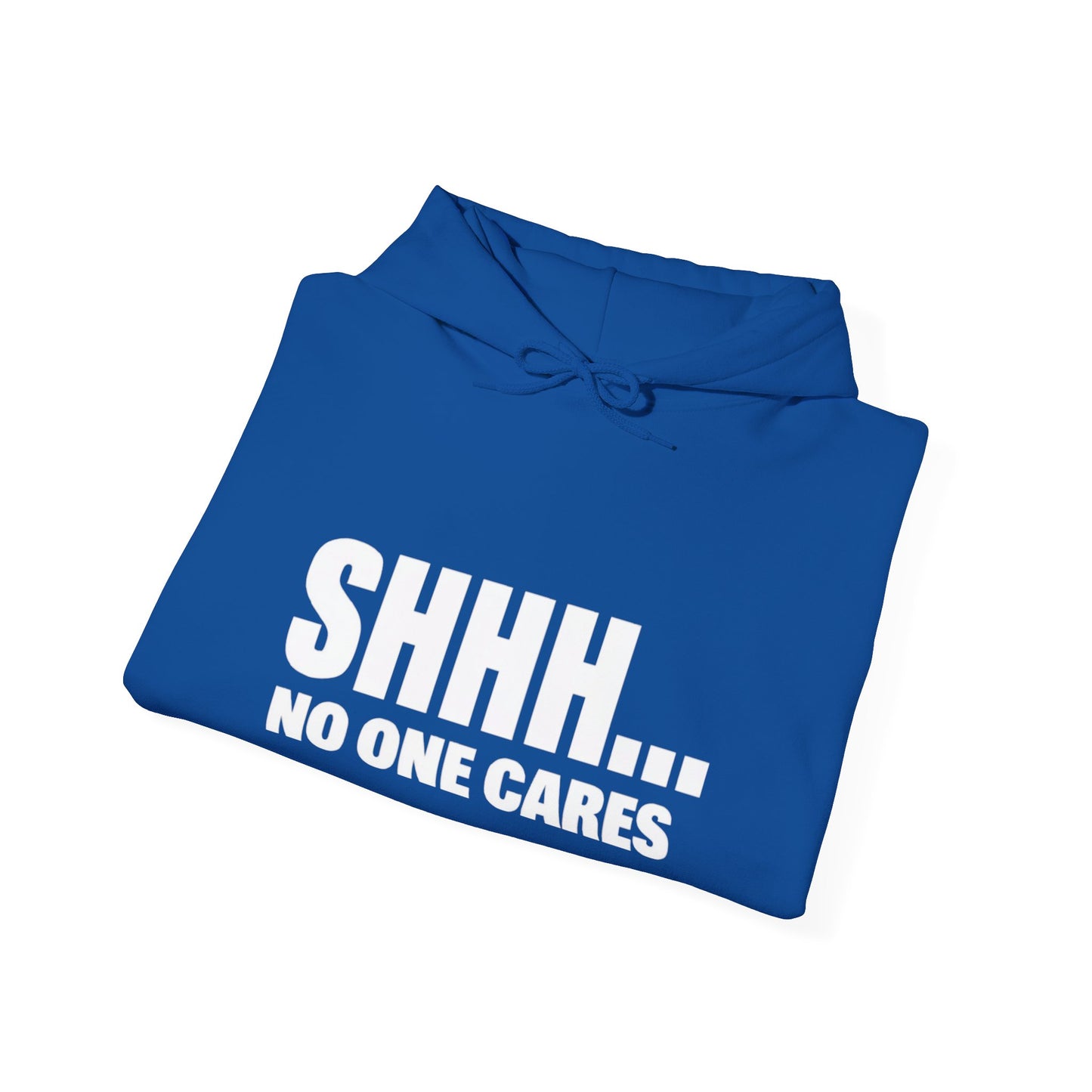 Funny "Shhh No One Cares" Hoodie, Sarcastic Gift for Teens and Adults, Unisex Sweatshirt, Long Sleeve Pullover