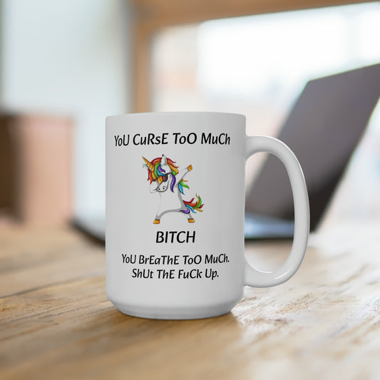 Unicorn you curse too much Mug 15oz