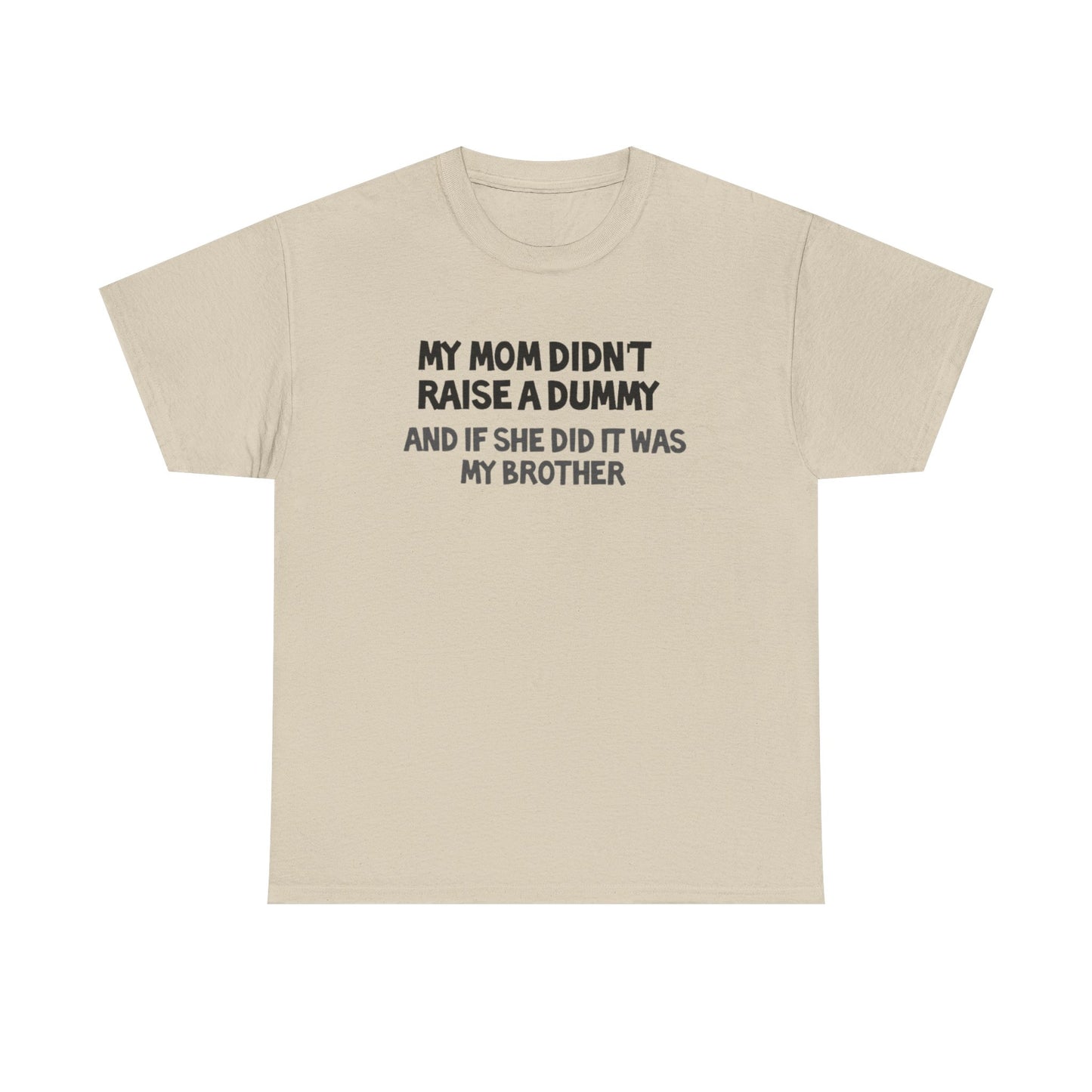 My mom didn't raise  a dummy Heavy Cotton Tee