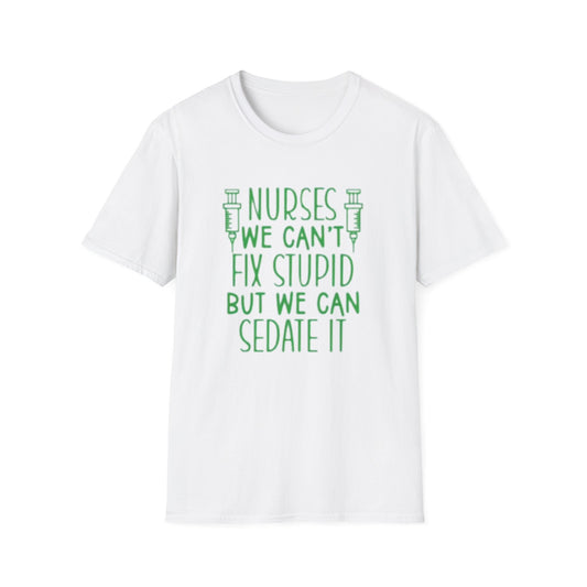 Funny Nurses We Can't Fix Stupid But We Can Sedate It Unisex Softstyle Tee, Nurse Gift, Medical Humor Shirt, RN Shirt, Doctor Gift, Nurse