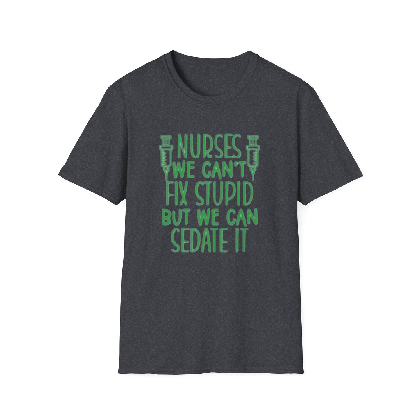 Funny Nurses We Can't Fix Stupid But We Can Sedate It Unisex Softstyle Tee, Nurse Gift, Medical Humor Shirt, RN Shirt, Doctor Gift, Nurse