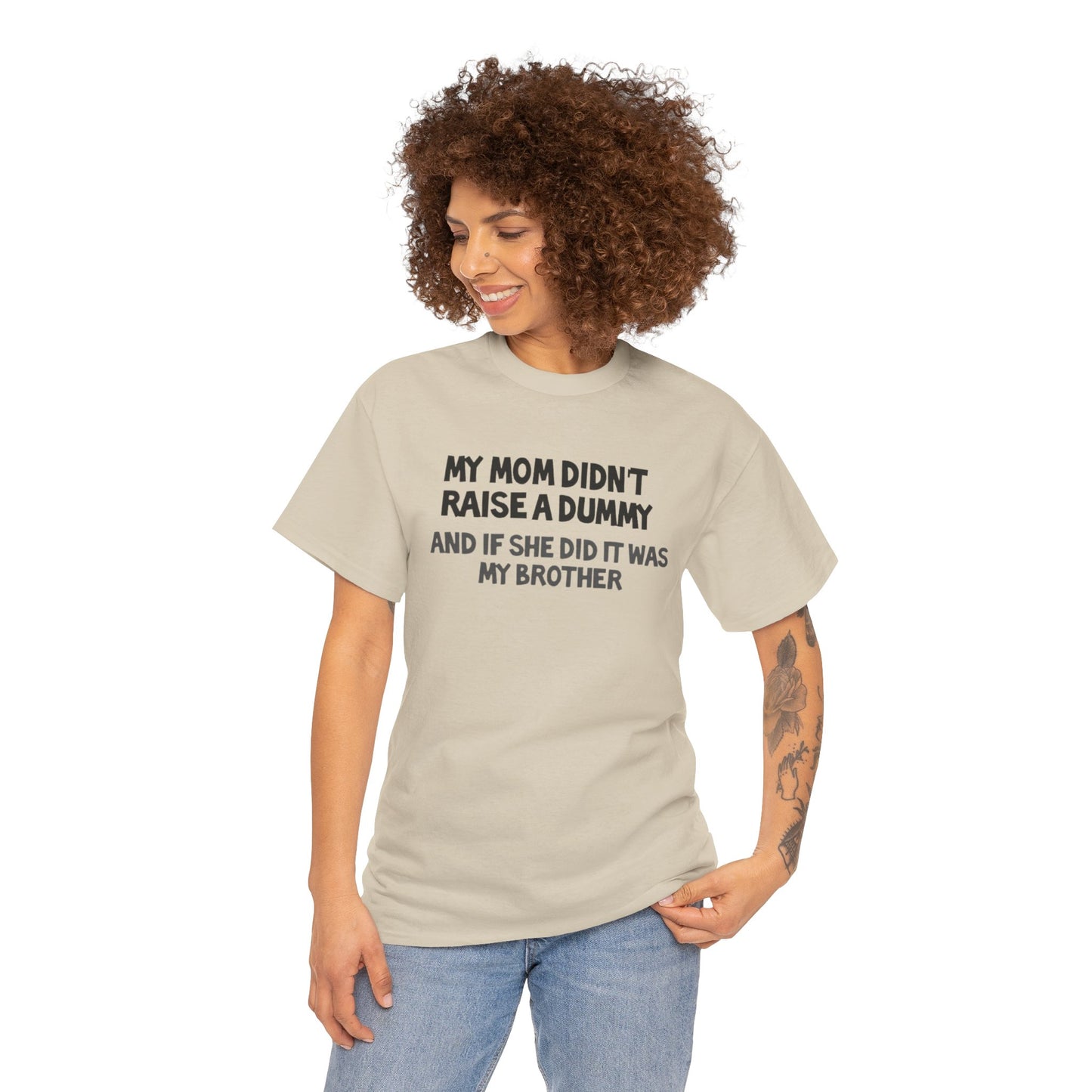 My mom didn't raise  a dummy Heavy Cotton Tee