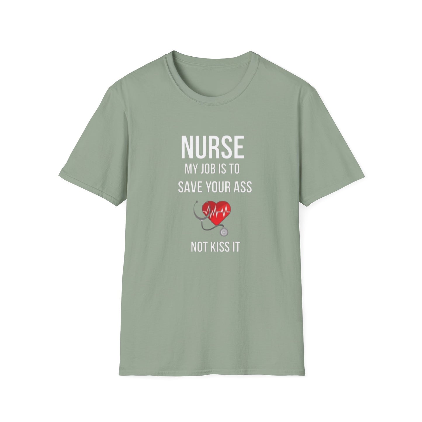 Funny Nurse Job Save Your Ass Not Kiss It Unisex Softstyle T-Shirt, Sarcastic Nursing Gift Tee, Healthcare Worker Shirt, RN Graduation