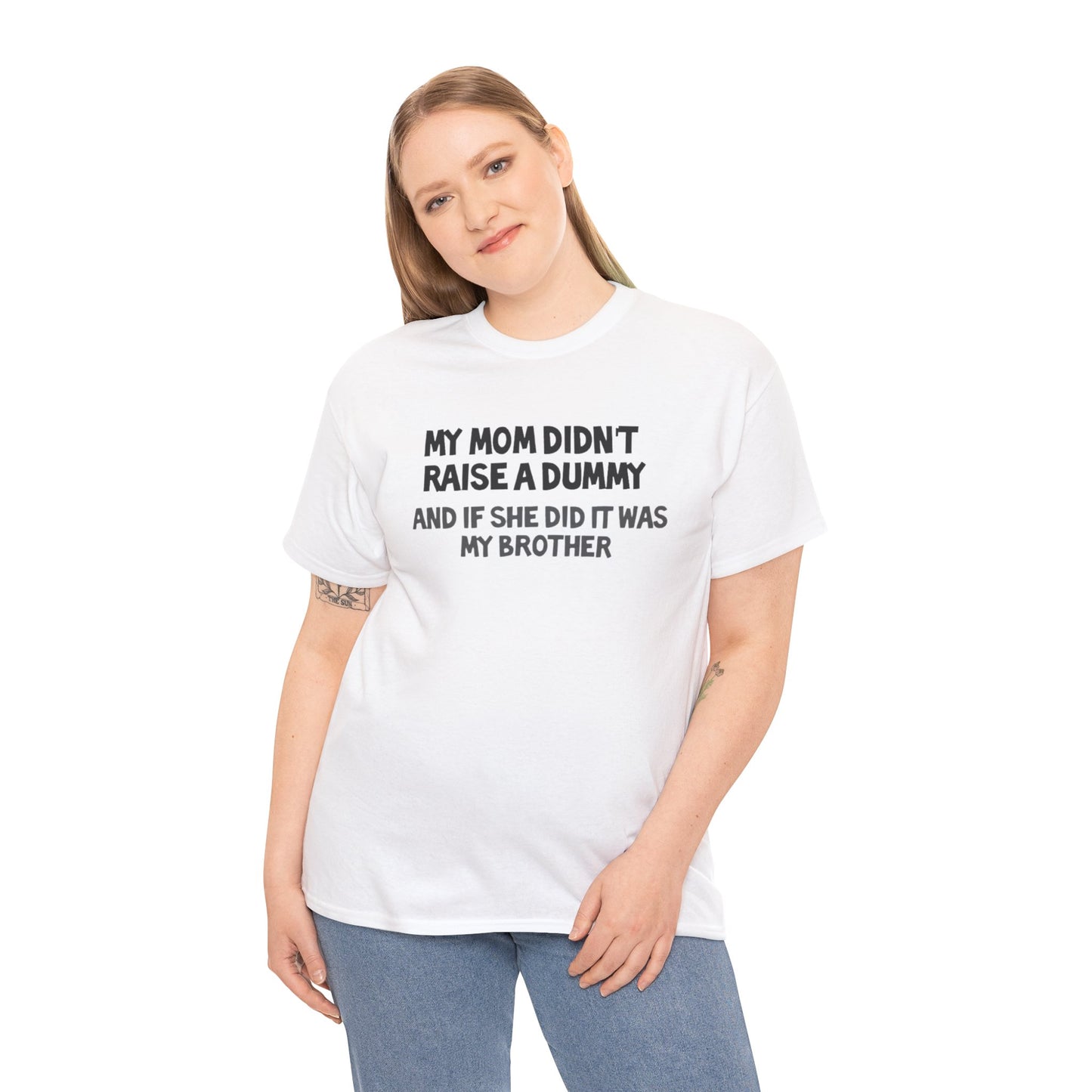 My mom didn't raise  a dummy Heavy Cotton Tee