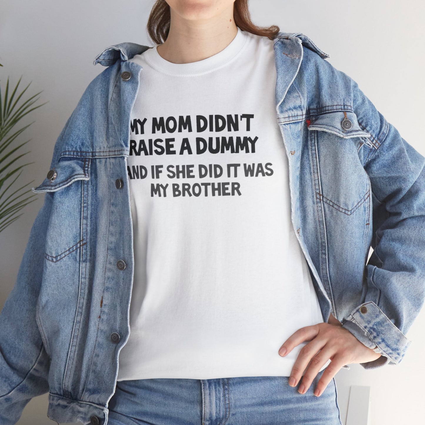My mom didn't raise  a dummy Heavy Cotton Tee