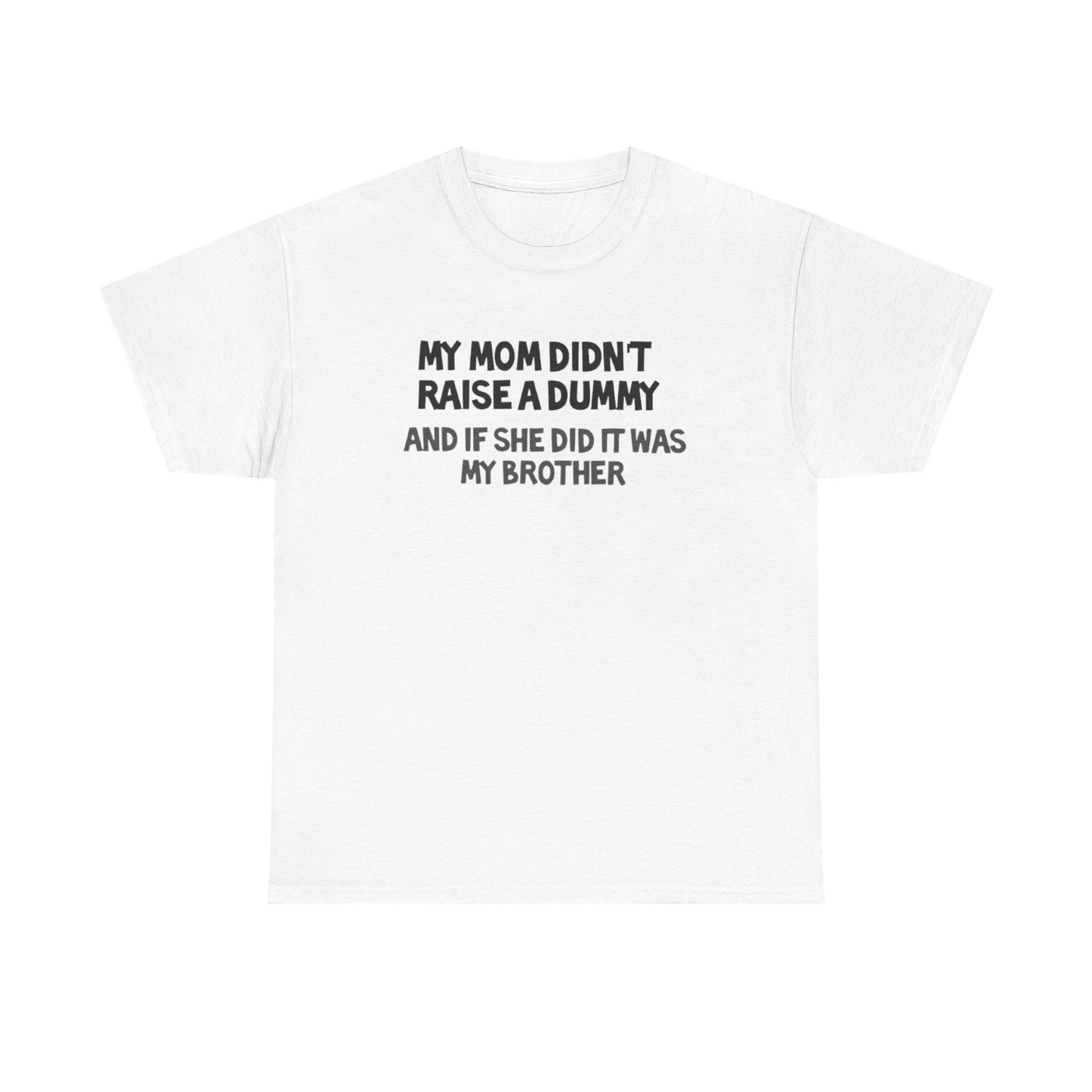 My mom didn't raise  a dummy Heavy Cotton Tee