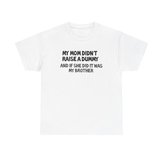 My mom didn't raise  a dummy Heavy Cotton Tee