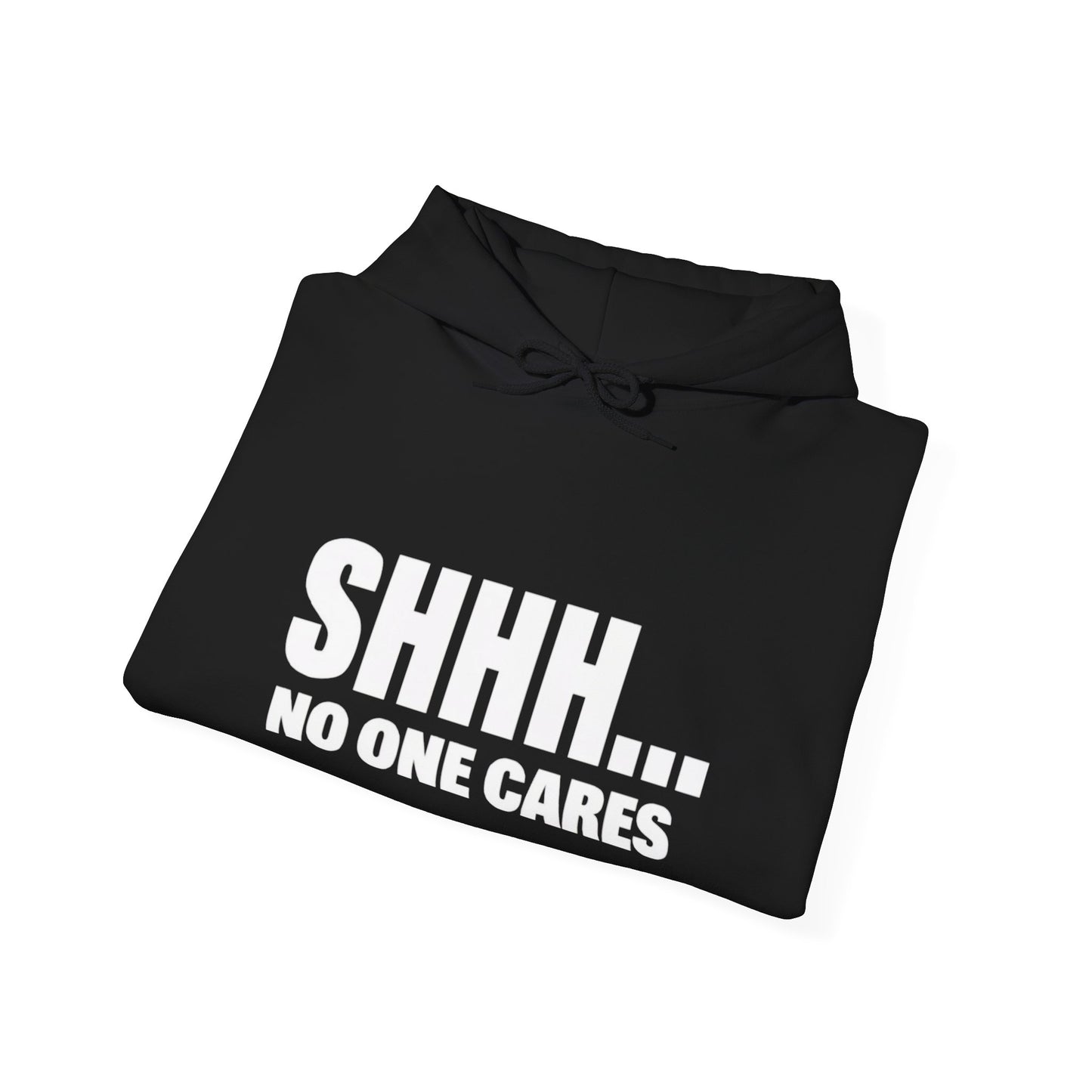 Funny "Shhh No One Cares" Hoodie, Sarcastic Gift for Teens and Adults, Unisex Sweatshirt, Long Sleeve Pullover