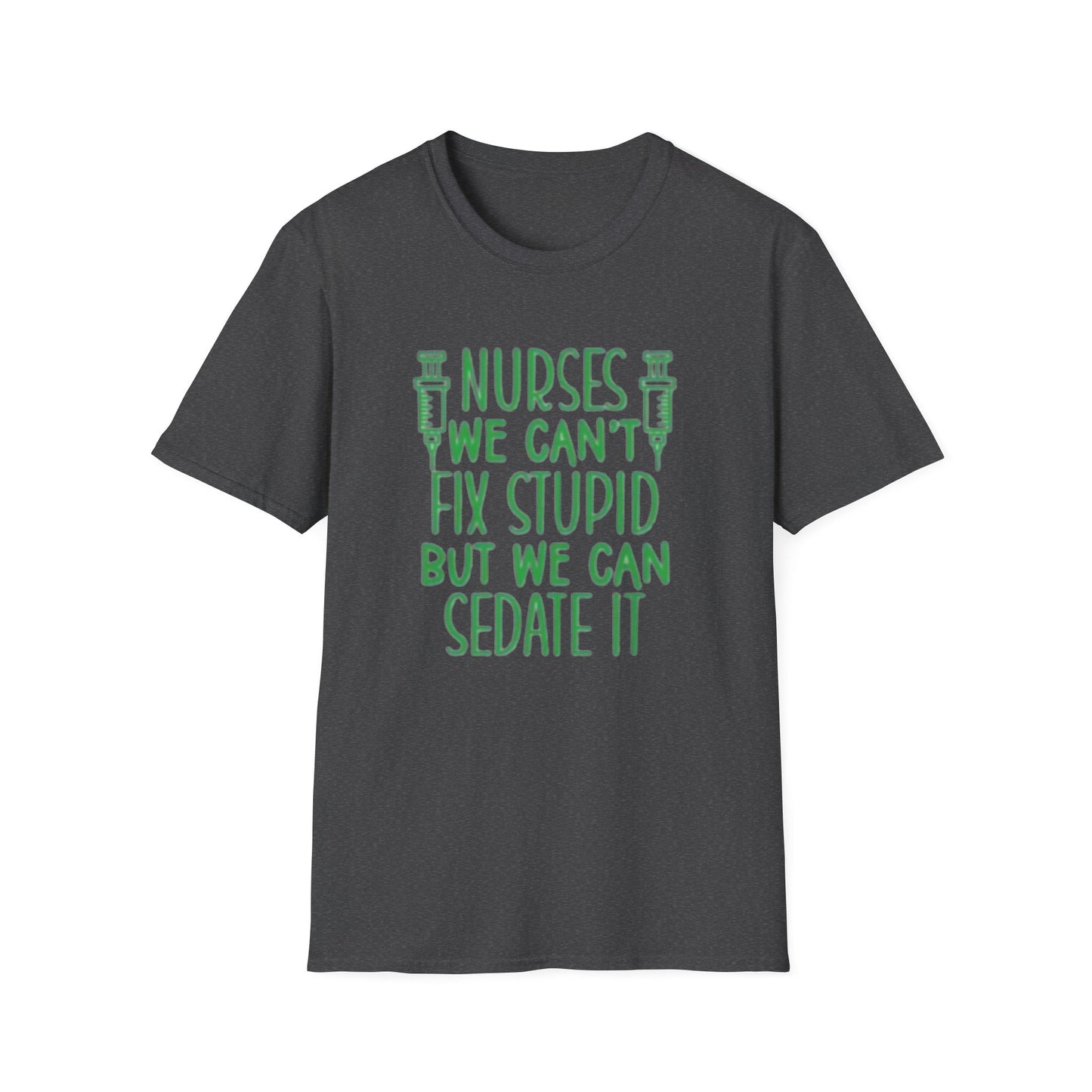 Funny Nurses We Can't Fix Stupid But We Can Sedate It Unisex Softstyle Tee, Nurse Gift, Medical Humor Shirt, RN Shirt, Doctor Gift, Nurse