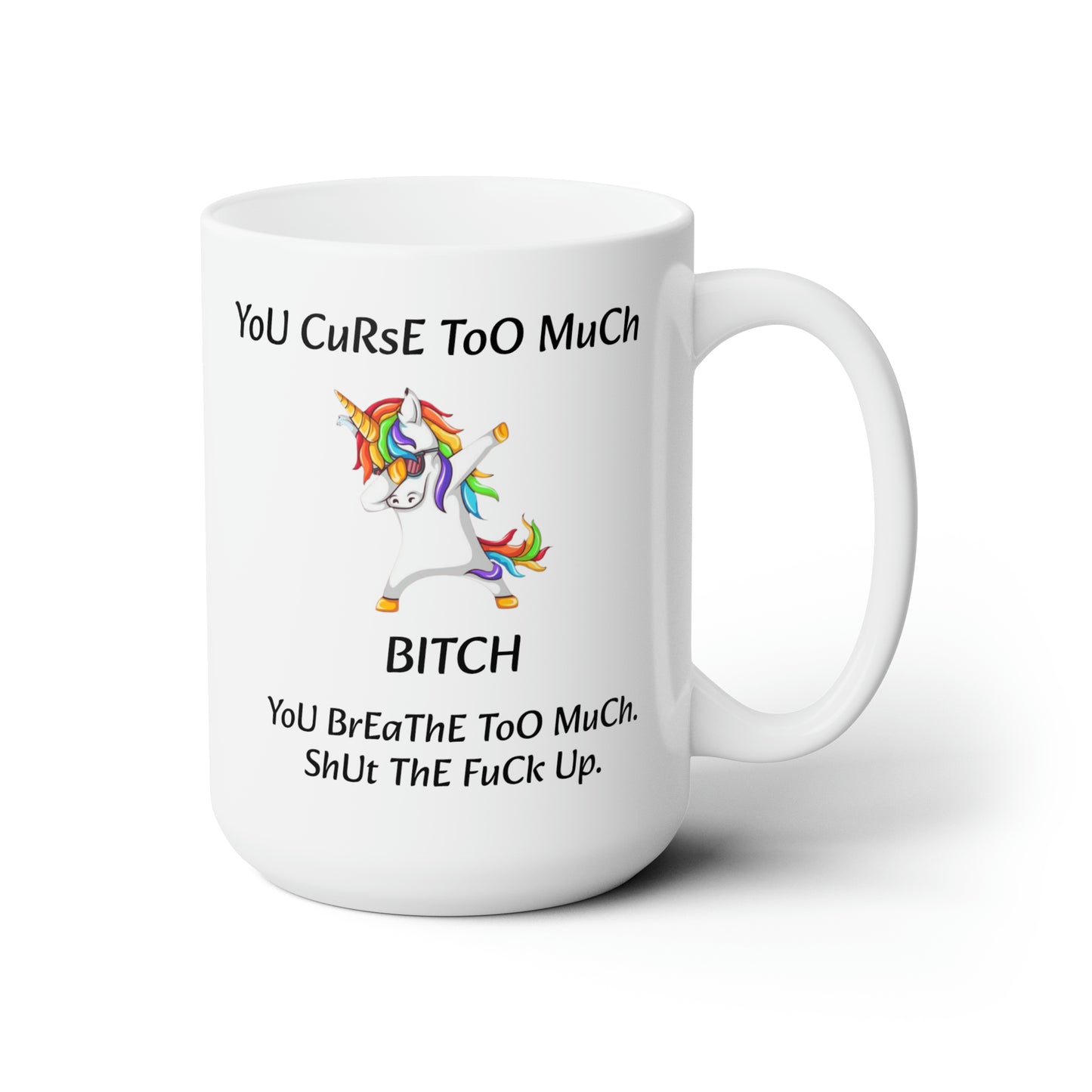 Unicorn you curse too much Mug 15oz