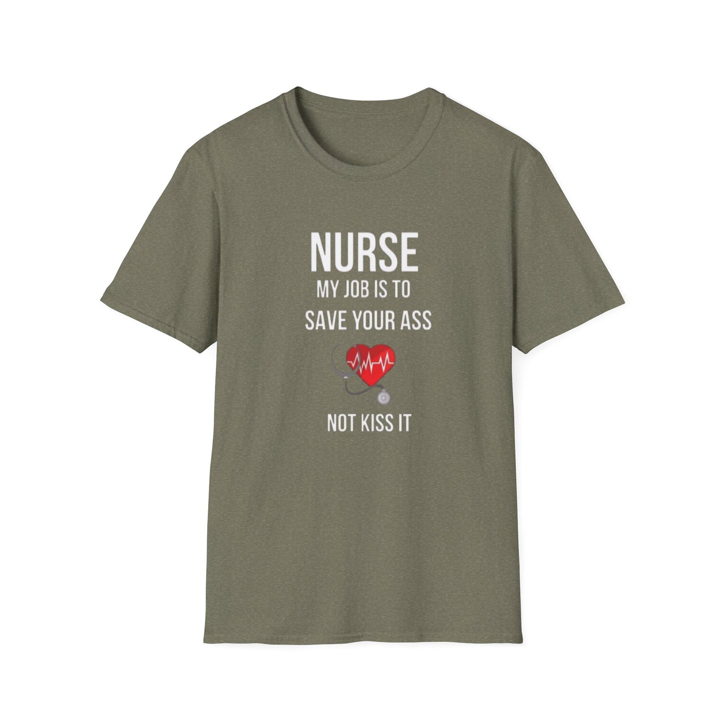 Funny Nurse Job Save Your Ass Not Kiss It Unisex Softstyle T-Shirt, Sarcastic Nursing Gift Tee, Healthcare Worker Shirt, RN Graduation