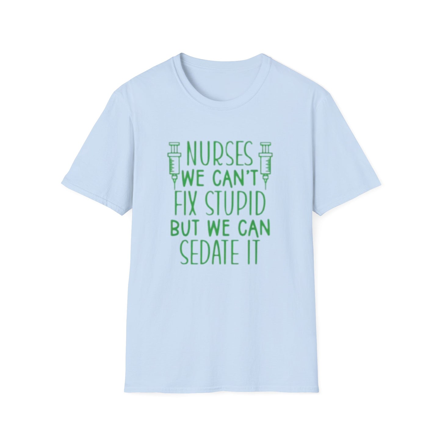 Funny Nurses We Can't Fix Stupid But We Can Sedate It Unisex Softstyle Tee, Nurse Gift, Medical Humor Shirt, RN Shirt, Doctor Gift, Nurse