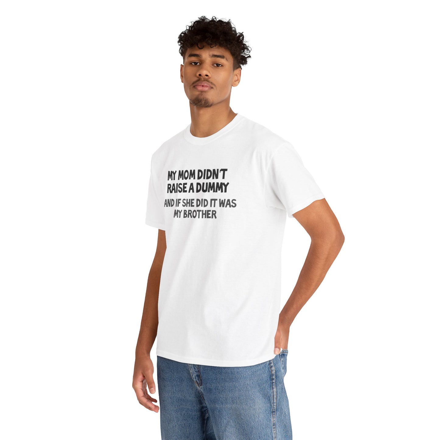 My mom didn't raise  a dummy Heavy Cotton Tee