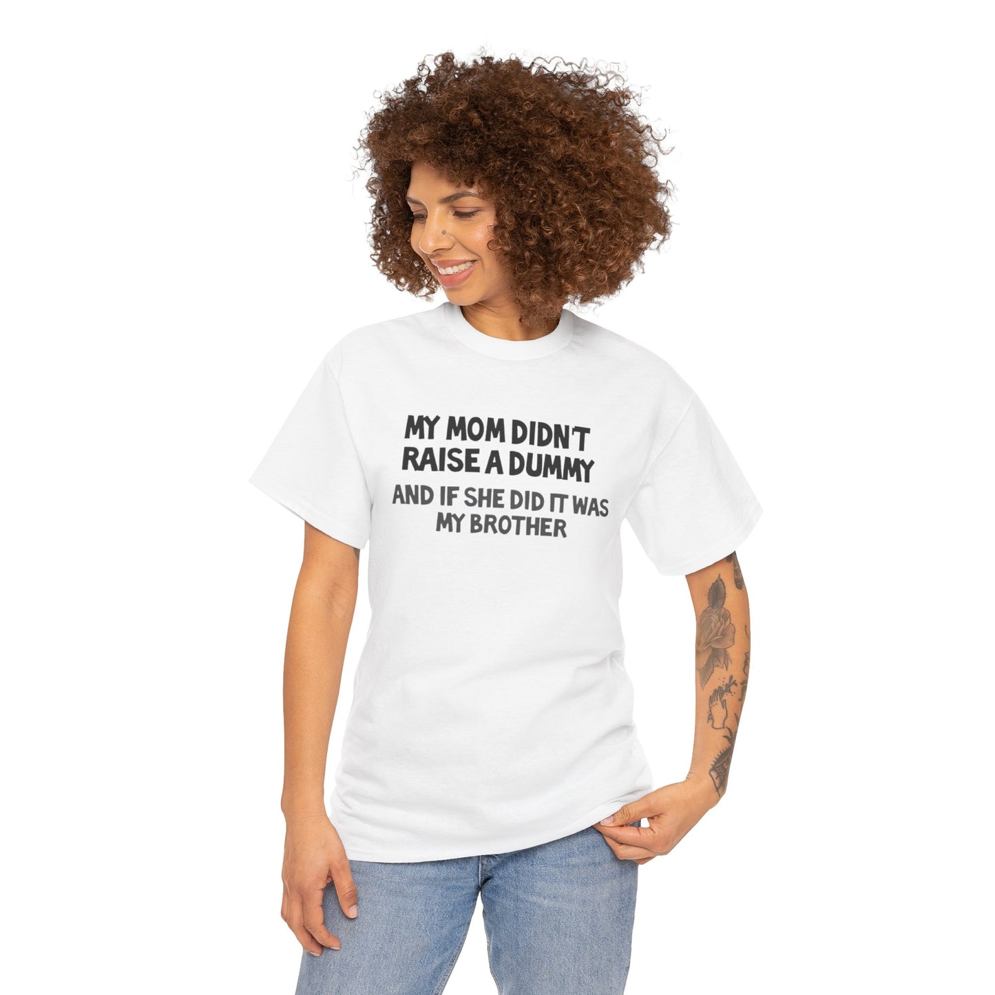 My mom didn't raise  a dummy Heavy Cotton Tee