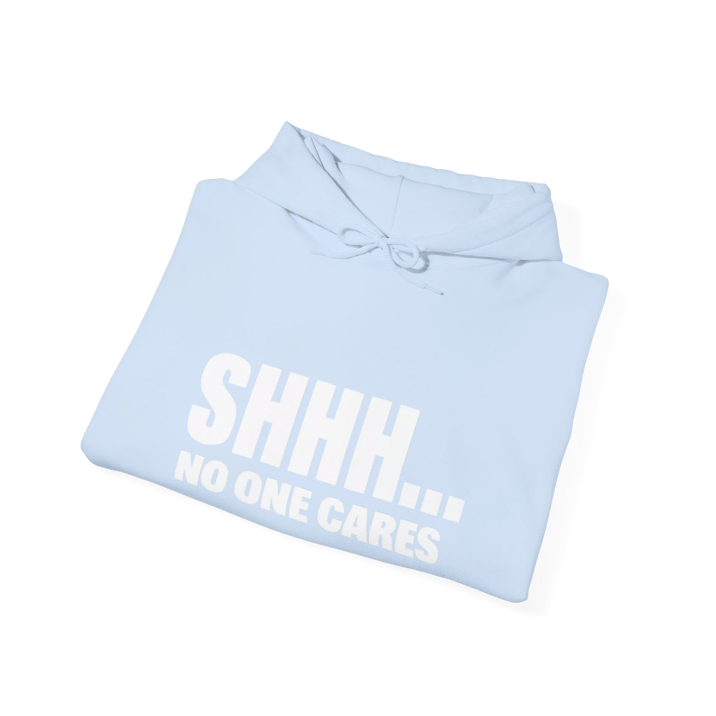 Funny "Shhh No One Cares" Hoodie, Sarcastic Gift for Teens and Adults, Unisex Sweatshirt, Long Sleeve Pullover