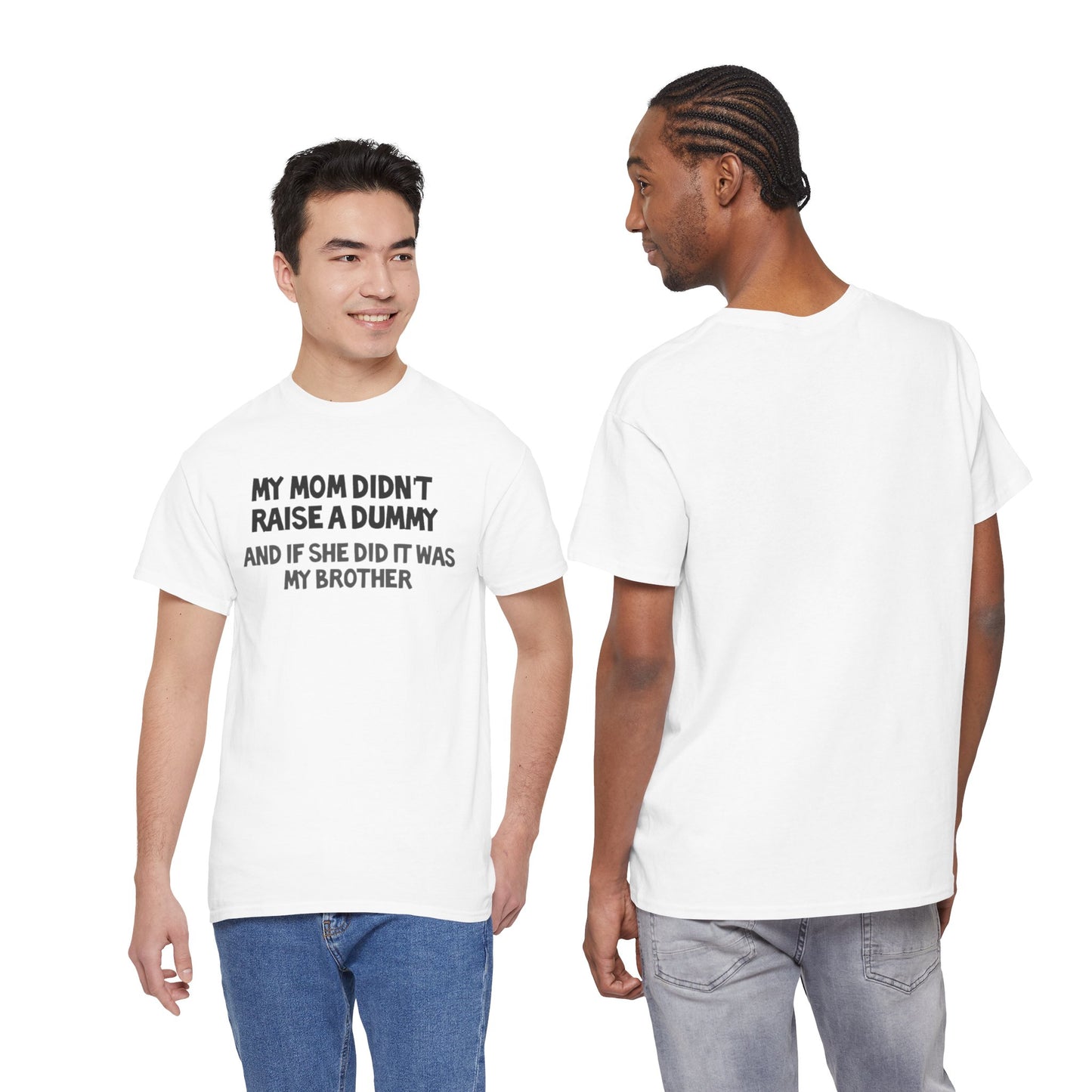 My mom didn't raise  a dummy Heavy Cotton Tee