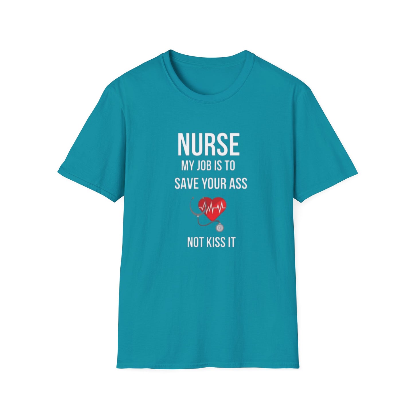 Funny Nurse Job Save Your Ass Not Kiss It Unisex Softstyle T-Shirt, Sarcastic Nursing Gift Tee, Healthcare Worker Shirt, RN Graduation
